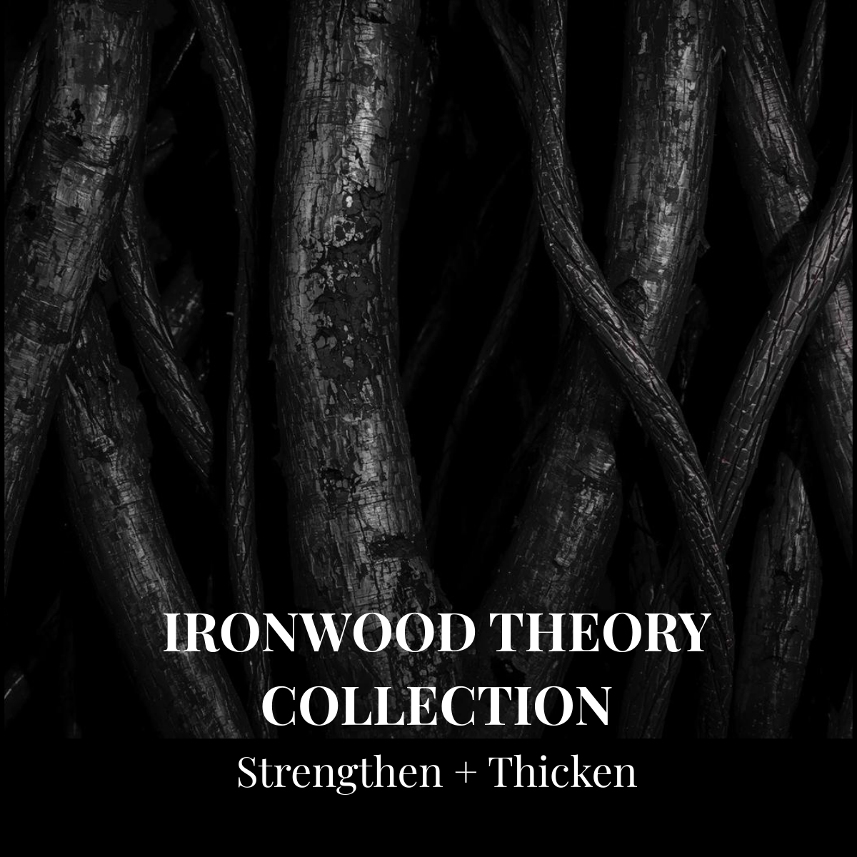Ironwood Theory (Strength+Thicken)